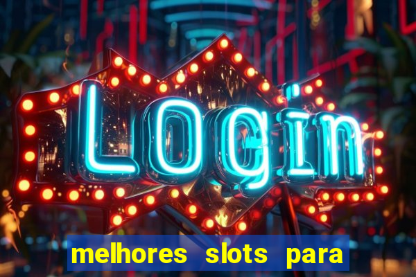 melhores slots para ganhar dinheiro